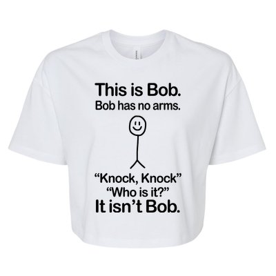 This Is Bob Bob Has No Arms Sarcastic Funny Bella+Canvas Jersey Crop Tee