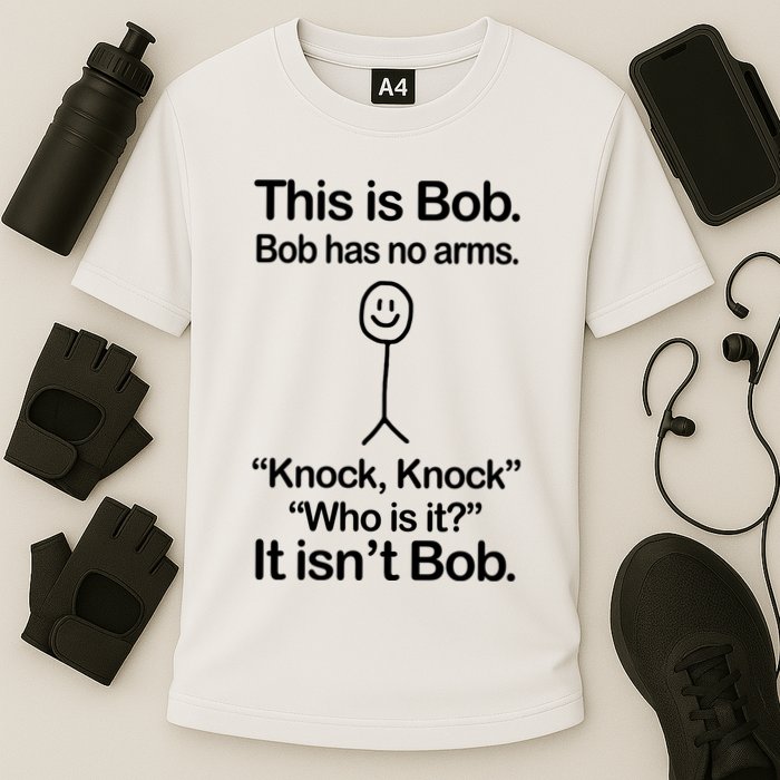 This Is Bob Bob Has No Arms Sarcastic Funny Performance Shirt