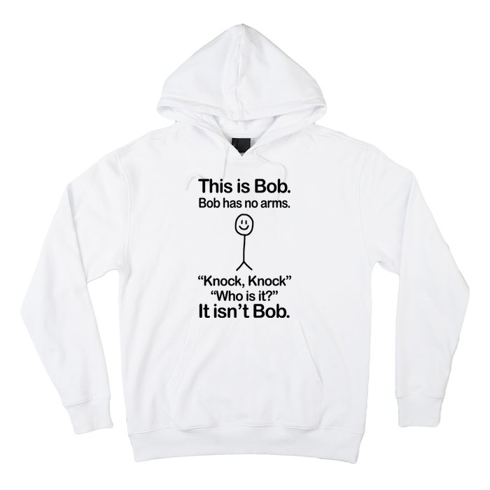 This Is Bob Bob Has No Arms Sarcastic Funny Hoodie