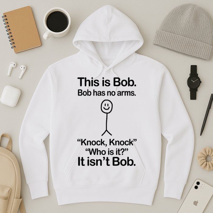 This Is Bob Bob Has No Arms Sarcastic Funny Hoodie