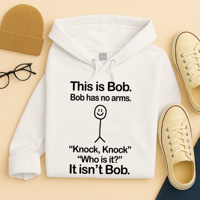 This Is Bob Bob Has No Arms Sarcastic Funny Hoodie