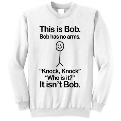 This Is Bob Bob Has No Arms Sarcastic Funny Sweatshirt