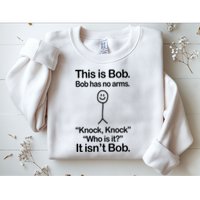 This Is Bob Bob Has No Arms Sarcastic Funny Sweatshirt