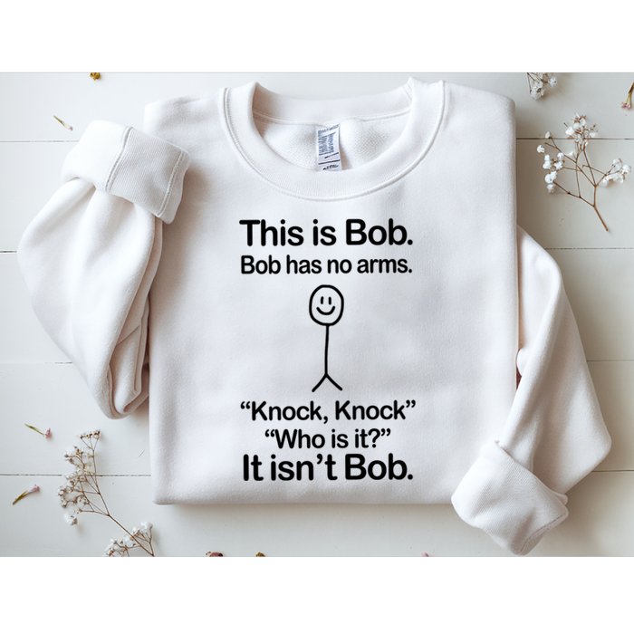 This Is Bob Bob Has No Arms Sarcastic Funny Sweatshirt