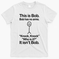 This Is Bob Bob Has No Arms Sarcastic Funny T-Shirt
