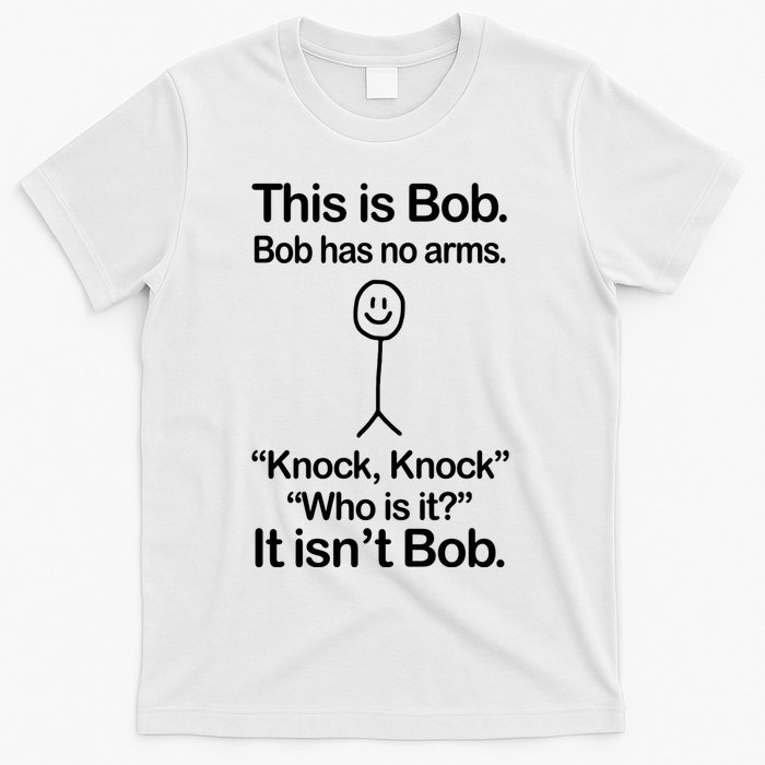 This Is Bob Bob Has No Arms Sarcastic Funny T-Shirt