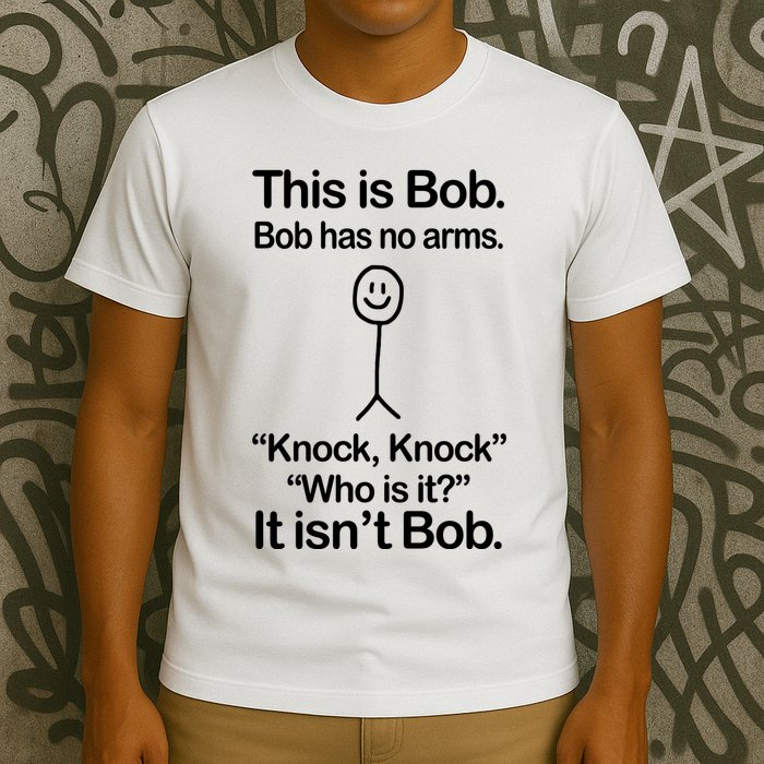This Is Bob Bob Has No Arms Sarcastic Funny T-Shirt