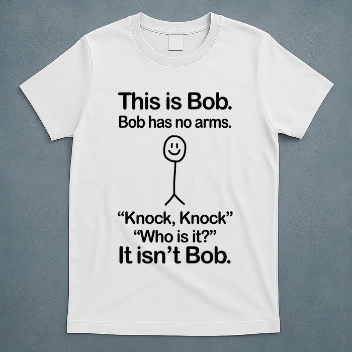 This Is Bob Bob Has No Arms Sarcastic Funny T-Shirt