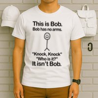 This Is Bob Bob Has No Arms Sarcastic Funny T-Shirt