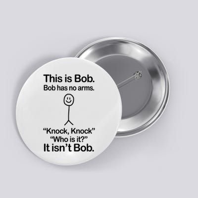 This Is Bob Bob Has No Arms Sarcastic Funny Button
