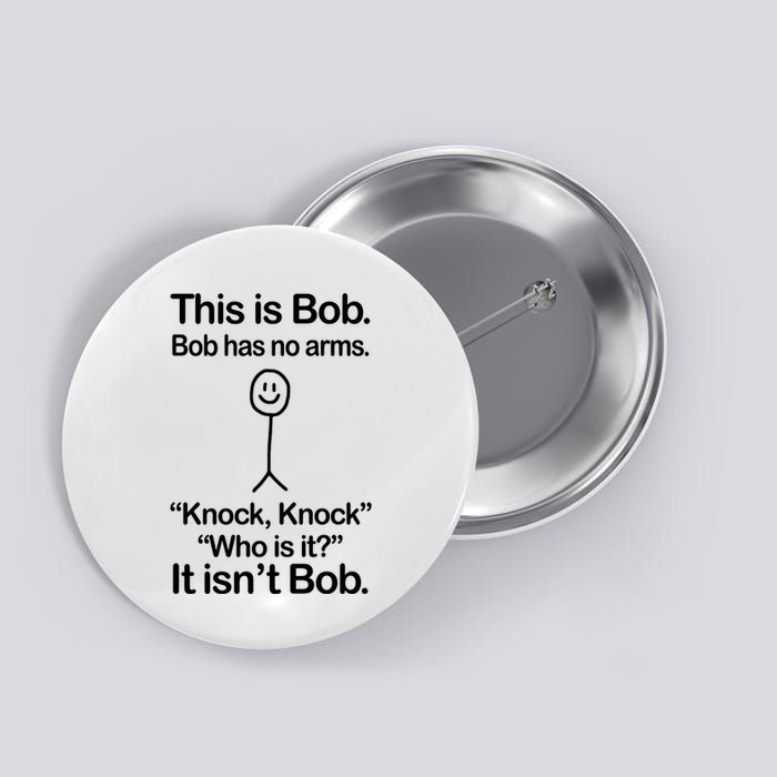 This Is Bob Bob Has No Arms Sarcastic Funny Button