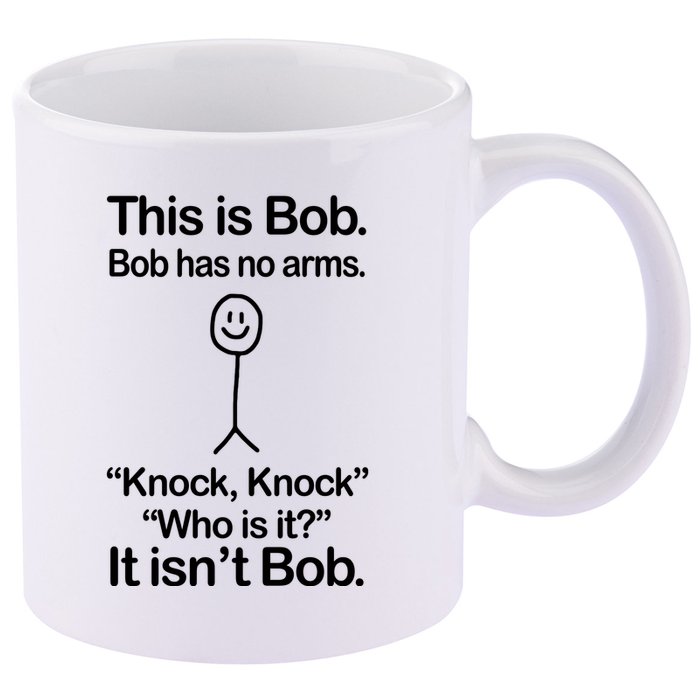 This Is Bob Bob Has No Arms Sarcastic Funny 11oz C Handle Ceramic Mug