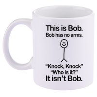 This Is Bob Bob Has No Arms Sarcastic Funny 11oz C Handle Ceramic Mug