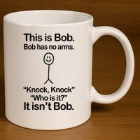 This Is Bob Bob Has No Arms Sarcastic Funny 11oz C Handle Ceramic Mug