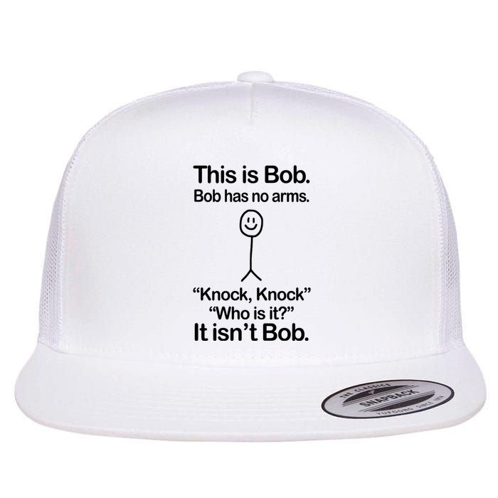 This Is Bob Bob Has No Arms Sarcastic Funny Flatbill Hat