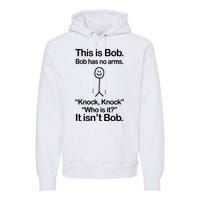 This Is Bob Bob Has No Arms Sarcastic Funny Premium Hoodie