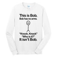 This Is Bob Bob Has No Arms Sarcastic Funny Tall Long Sleeve T-Shirt