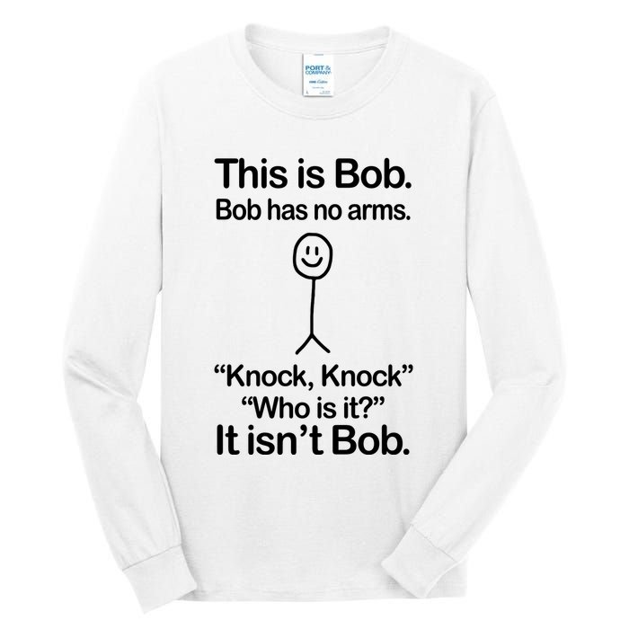 This Is Bob Bob Has No Arms Sarcastic Funny Tall Long Sleeve T-Shirt
