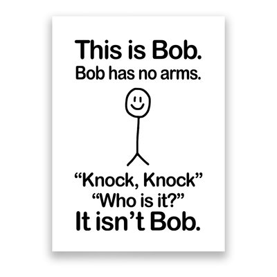 This Is Bob Bob Has No Arms Sarcastic Funny Poster