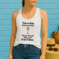 This Is Bob Bob Has No Arms Sarcastic Funny Womens Tank Top