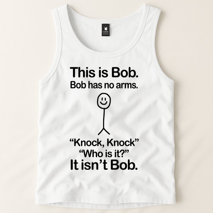 This Is Bob Bob Has No Arms Sarcastic Funny Tank Top