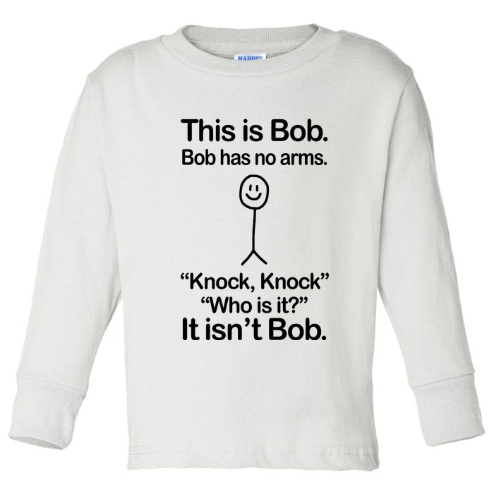 This Is Bob Bob Has No Arms Sarcastic Funny Toddler Long Sleeve Shirt