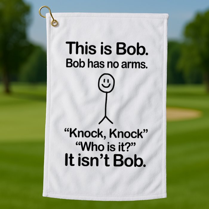 This Is Bob Bob Has No Arms Sarcastic Funny Golf Towel