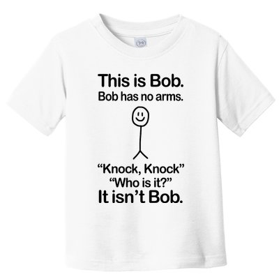 This Is Bob Bob Has No Arms Sarcastic Funny Toddler T-Shirt