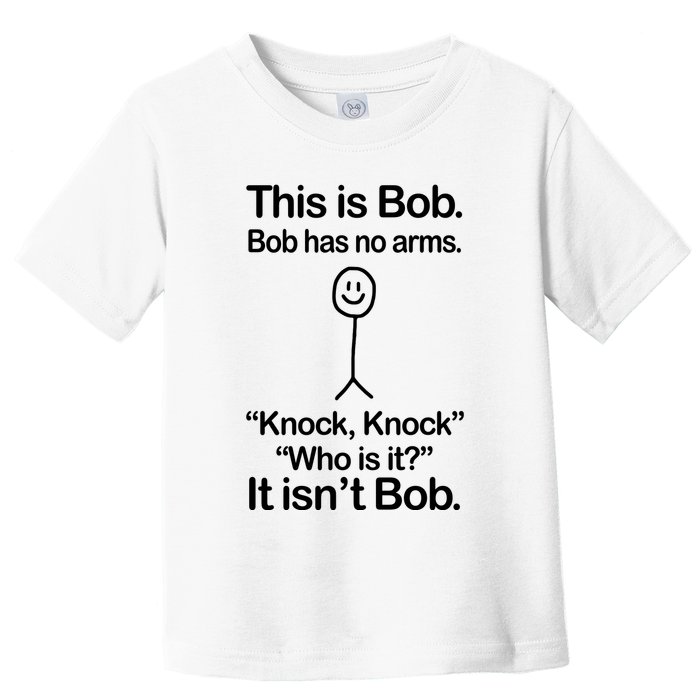 This Is Bob Bob Has No Arms Sarcastic Funny Toddler T-Shirt