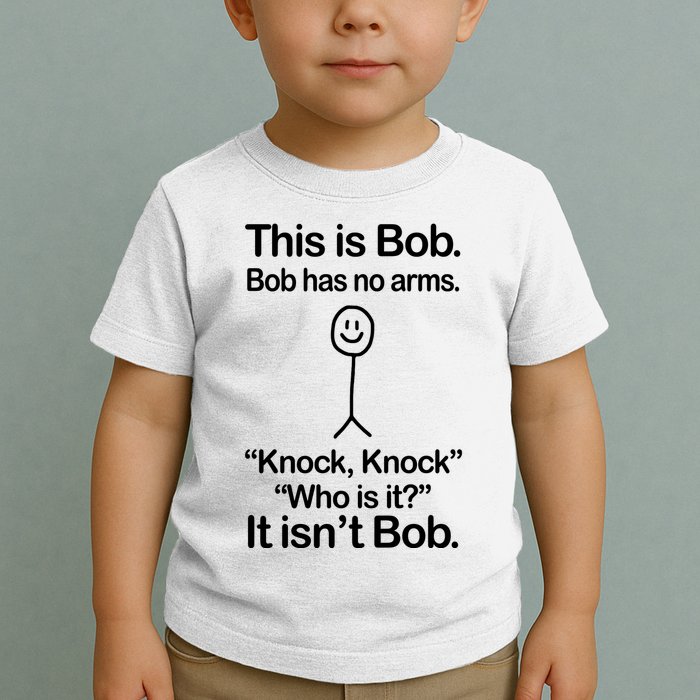 This Is Bob Bob Has No Arms Sarcastic Funny Toddler T-Shirt