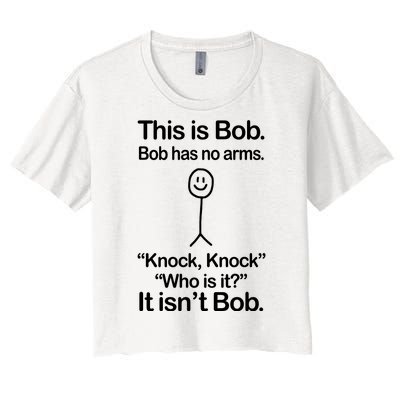 This Is Bob Bob Has No Arms Sarcastic Funny Women's Crop Top Tee