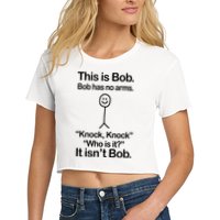 This Is Bob Bob Has No Arms Sarcastic Funny Crop Top