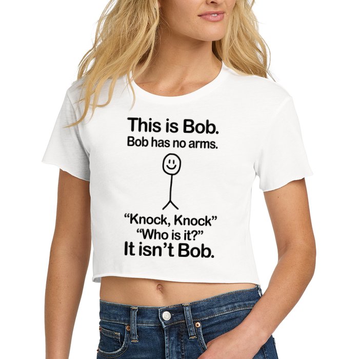 This Is Bob Bob Has No Arms Sarcastic Funny Crop Top