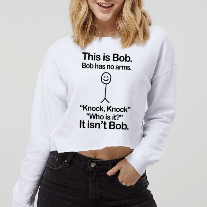 This Is Bob Bob Has No Arms Sarcastic Funny Cropped Pullover Crew