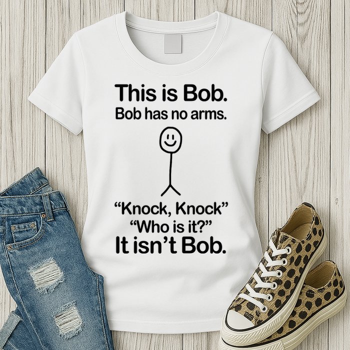 This Is Bob Bob Has No Arms Sarcastic Funny Womens T-Shirt