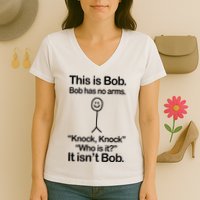This Is Bob Bob Has No Arms Sarcastic Funny Women's V-Neck T-Shirt