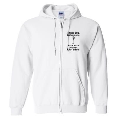 This Is Bob Bob Has No Arms Sarcastic Funny Full Zip Hoodie