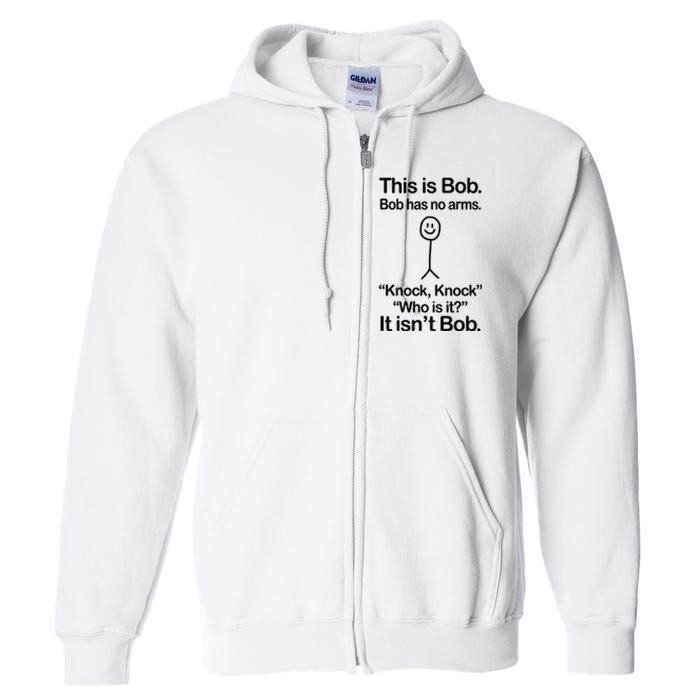 This Is Bob Bob Has No Arms Sarcastic Funny Full Zip Hoodie