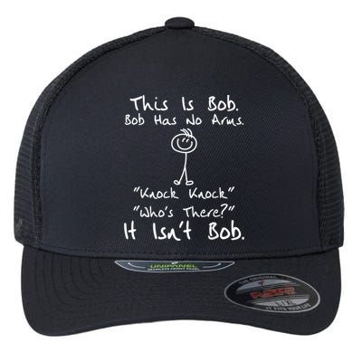 This Is Bob He Has No Arms Funny Knock Jokes Sarcastic Flexfit Unipanel Trucker Cap