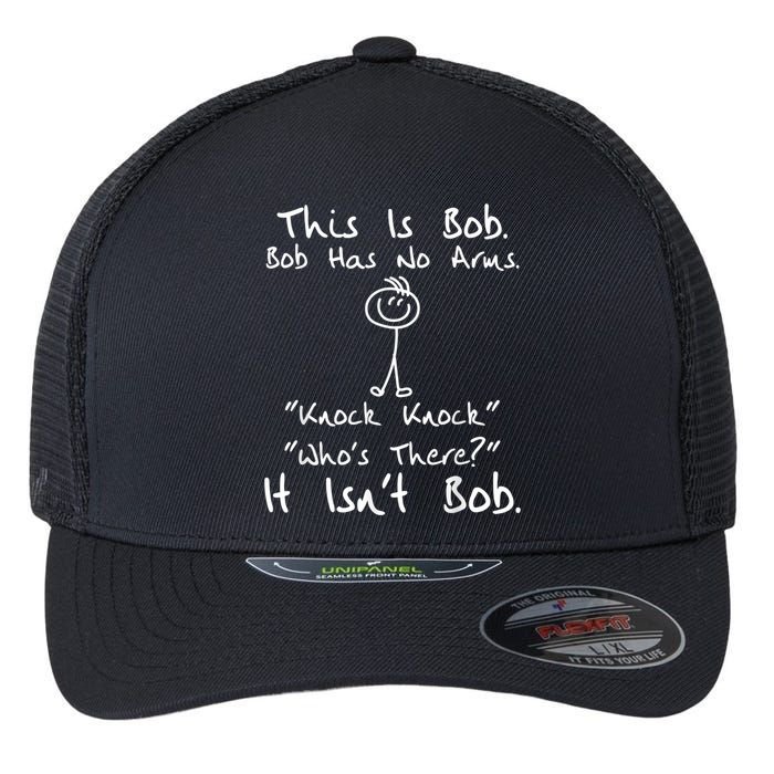 This Is Bob He Has No Arms Funny Knock Jokes Sarcastic Flexfit Unipanel Trucker Cap