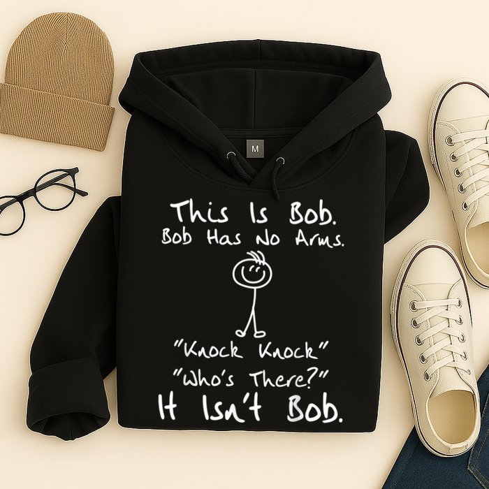 This Is Bob He Has No Arms Funny Knock Jokes Sarcastic Hoodie