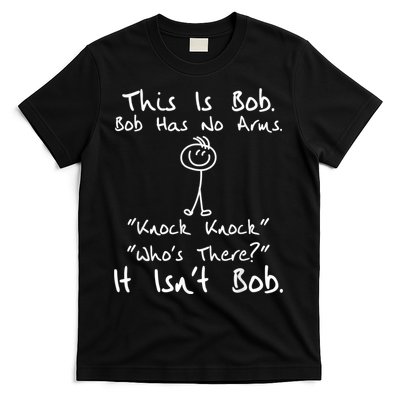 This Is Bob He Has No Arms Funny Knock Jokes Sarcastic T-Shirt