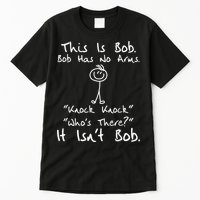 This Is Bob He Has No Arms Funny Knock Jokes Sarcastic Tall T-Shirt