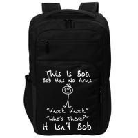 This Is Bob He Has No Arms Funny Knock Jokes Sarcastic Impact Tech Backpack