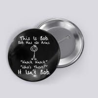 This Is Bob He Has No Arms Funny Knock Jokes Sarcastic Button