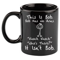 This Is Bob He Has No Arms Funny Knock Jokes Sarcastic 11oz C Handle Ceramic Mug