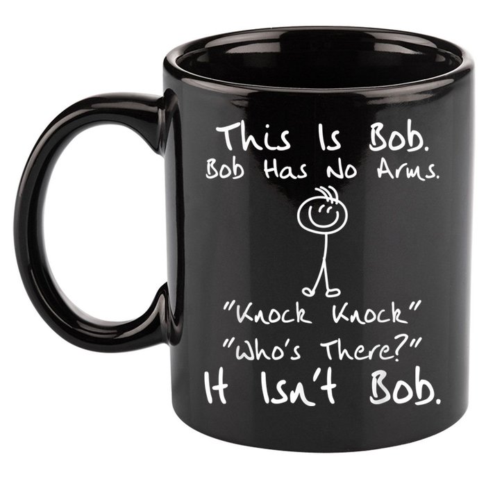 This Is Bob He Has No Arms Funny Knock Jokes Sarcastic 11oz C Handle Ceramic Mug