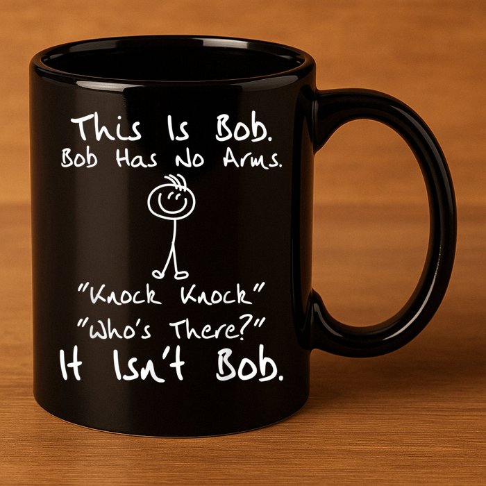 This Is Bob He Has No Arms Funny Knock Jokes Sarcastic 11oz C Handle Ceramic Mug