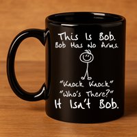 This Is Bob He Has No Arms Funny Knock Jokes Sarcastic 11oz C Handle Ceramic Mug