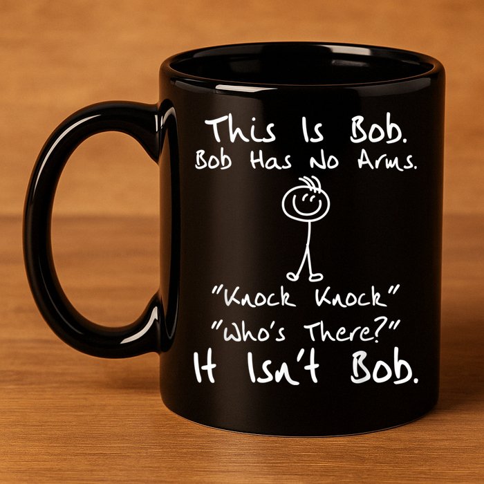 This Is Bob He Has No Arms Funny Knock Jokes Sarcastic 11oz C Handle Ceramic Mug